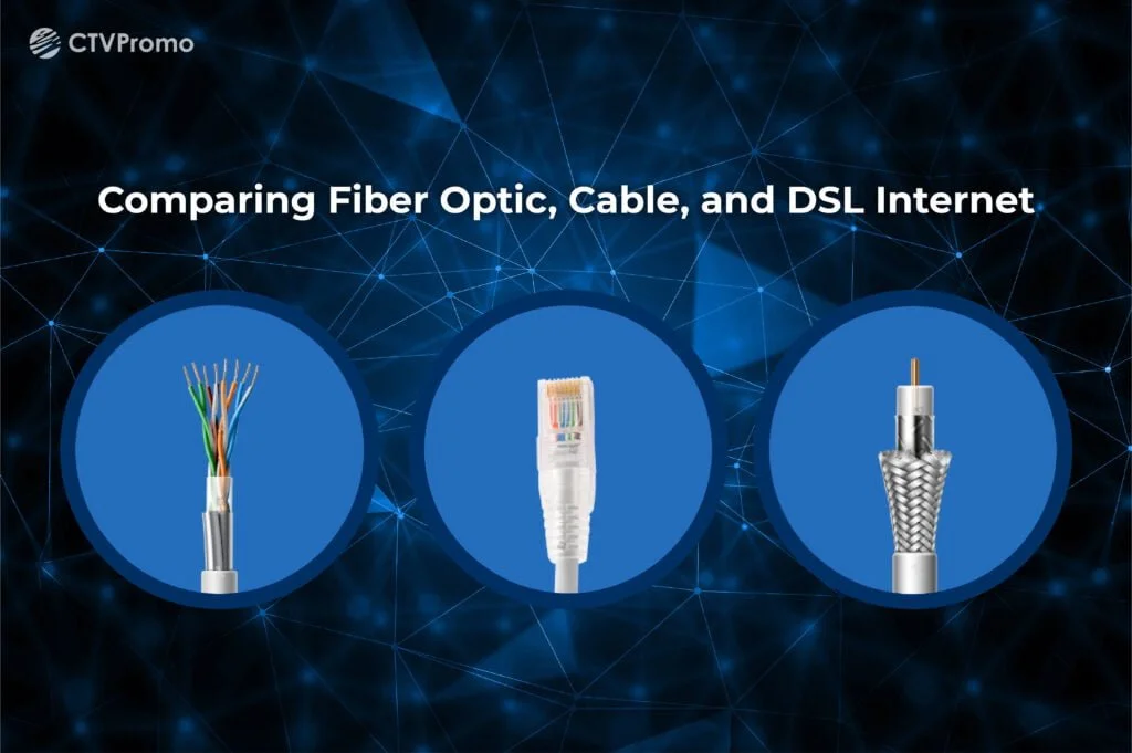 Comparing Fiber Optic, Cable, and DSL Internet: Which One is Right for You?